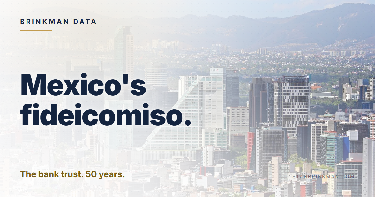 Mexico's fideicomiso. The bank trust. 50 years. Brinkman Data brand card.