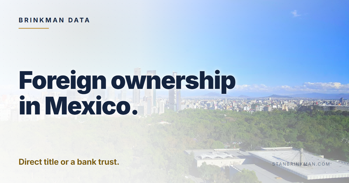 Foreign ownership in Mexico. Direct title or a bank trust. Brinkman Data brand card.