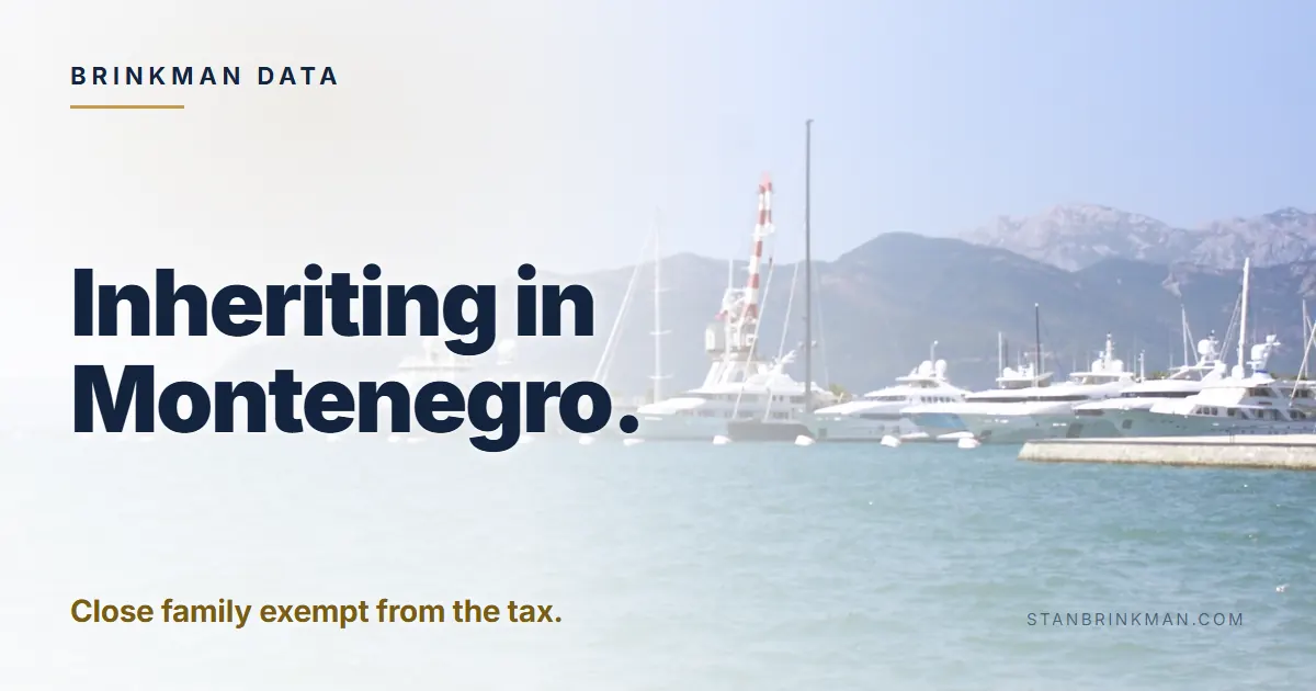 Inheriting in Montenegro. Close family exempt from the tax. Brinkman Data brand card.