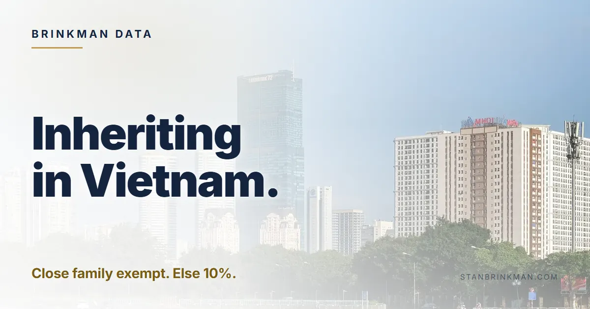 Inheriting in Vietnam. Close family exempt. Else 10%. Brinkman Data brand card.